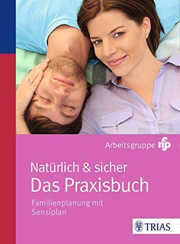 Natürlich & sicher - Das Praxisbuch: Familienplanung mit Sensiplan