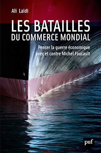 Les batailles du commerce mondial : penser la guerre économique avec et contre Michel Foucault