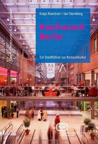 Kaufrausch Berlin: Ein Stadtführer zur Konsumkultur