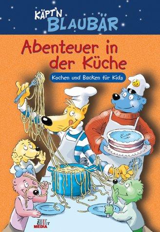 Käpt'n Blaubär. Abenteuer in der Küche. Kochen und Backen für Kids