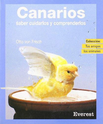 Canarios: Cómo cuidarles y comprenderles (Tus amigos los animales)