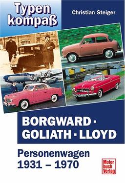 Borgward - Goliath - Lloyd: Personenwagen 1931-1970 (Typenkompaß)