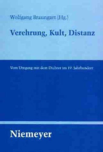 Verehrung, Kult, Distanz: Vom Umgang mit dem Dichter im 19. Jahrhundert (Untersuchungen zur deutschen Literaturgeschichte, Band 120)