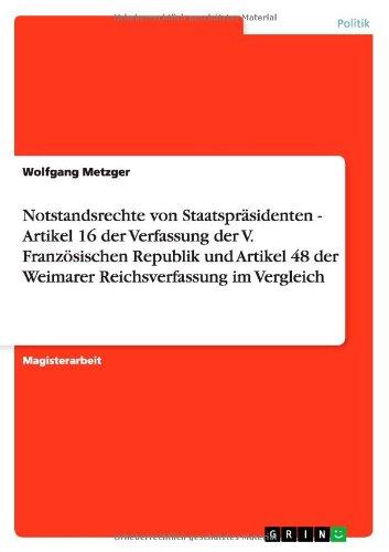 Notstandsrechte von Staatspräsidenten - Artikel 16 der Verfassung der V. Französischen Republik und Artikel 48 der Weimarer Reichsverfassung im Vergleich