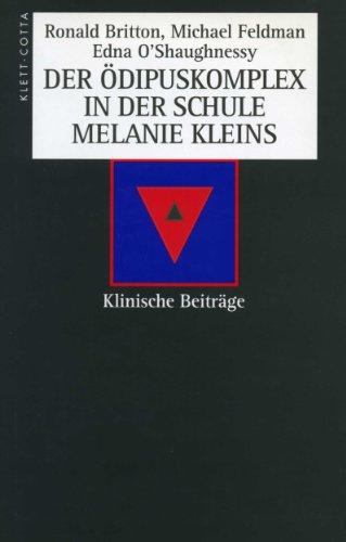 Der Ödipuskomplex in der Schule Melanie Kleins: Klinische Beiträge. Mit Melanie Kleins Aufsatz "Der Ödipuskomplex im Lichte früher Ängste"