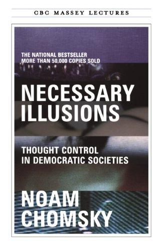 Necessary Illusions: Thought Control in Democratic Societies (CBC Massey Lecture)