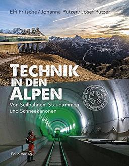 Technik in den Alpen: Von Seilbahnen, Staudämmen und Schneekanonen