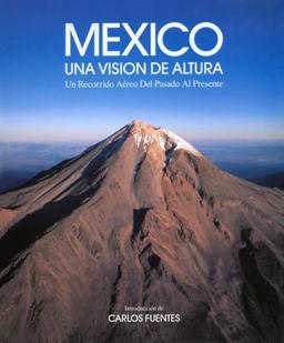 Mexico: Una Vision de Altura, Un Recorrido Aereo de Pasado Al Presente