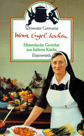 Wenn Engel kochen. Himmlische Gerichte aus Italiens Küche