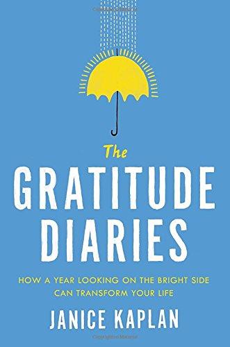 The Gratitude Diaries: How a Year Looking on the Bright Side Can Transform Your Life