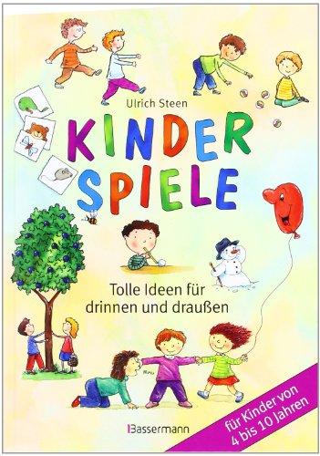 Kinderspiele: Tolle Ideen für drinnen und draußen für Kinder von 4 bis 10 Jahren