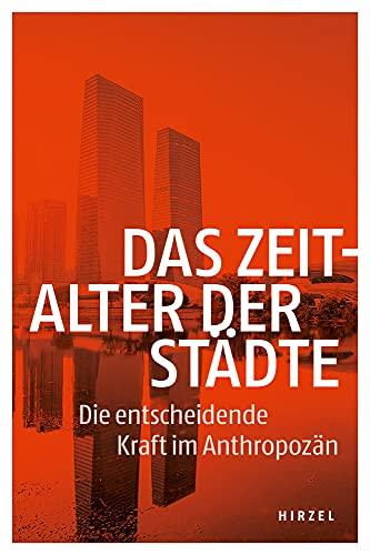 Das Zeitalter der Städte: Die entscheidende Kraft im Anthropozän (Jahrbuch Ökologie, 2021/2022)