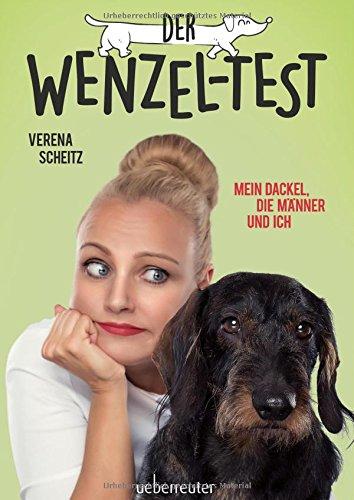 Der Wenzel-Test: Mein Dackel, die Männer und ich