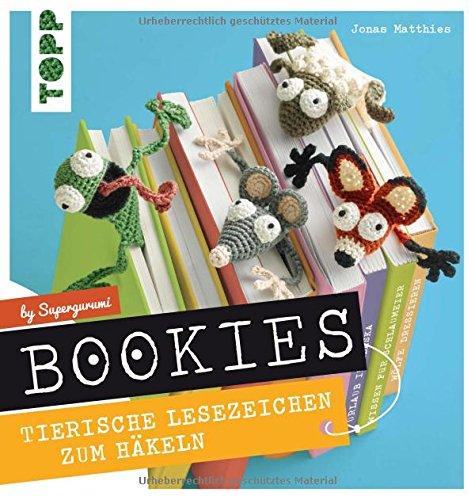 Bookies. Tierische Lesezeichen zum Häkeln by Supergurumi: Mit vielen Schrittfotos und ausführlichen Häkel-Anleitungen