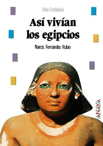 Así vivían los egipcios (Historia Y Literatura - Biblioteca Básica De Historia)