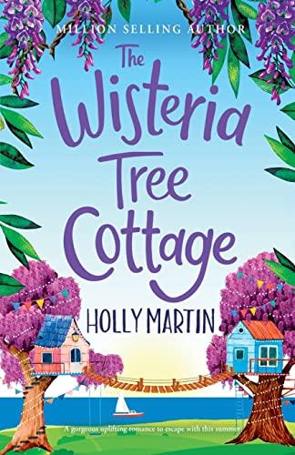 The Wisteria Tree Cottage: A gorgeous uplifting romance to escape with this summer: A heartwarming feel-good romance to fall in love with this summer