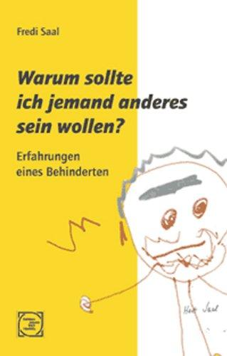 Warum sollte ich jemand anderes sein wollen?: Erfahrungen eines Behinderten