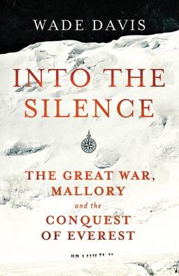 Into The Silence: The Great War, Mallory and the Conquest of Everest