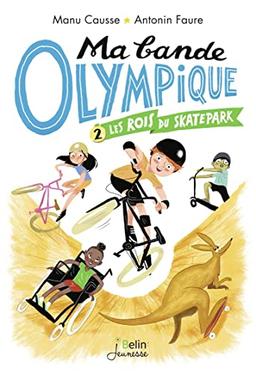 Ma bande olympique. Vol. 2. Les rois du skatepark