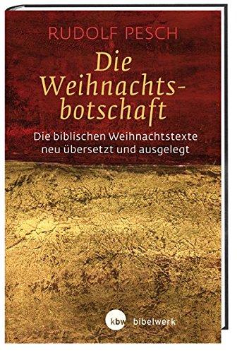 Die Weihnachtsbotschaft: Die biblischen Weihnachtstexte neu übersetzt und ausgelegt