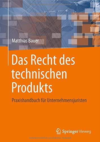 Das Recht des technischen Produkts: Praxishandbuch für Unternehmensjuristen