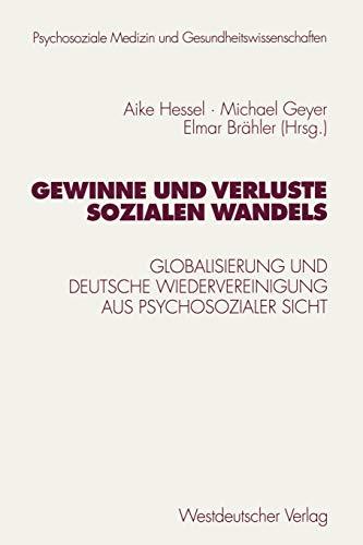 Gewinne und Verluste sozialen Wandels: Globalisierung Und Deutsche Wiedervereinigung Aus Psychosozialer Sicht (Psychosoziale Medizin Und ... und Gesundheitswissenschaften, Band 1)