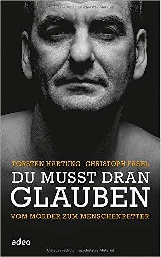 Du musst dran glauben: Vom Mörder zum Menschenretter