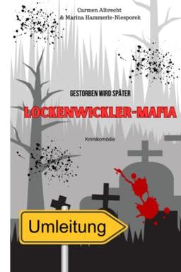 Lockenwickler-Mafia: Gestorben wird später