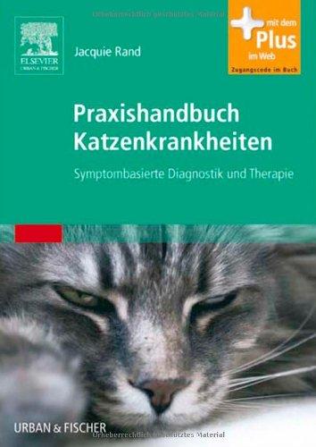 Praxishandbuch Katzenkrankheiten: Symptombasierte Diagnostik und Therapie - mit Zugang zum Elsevier-Portal