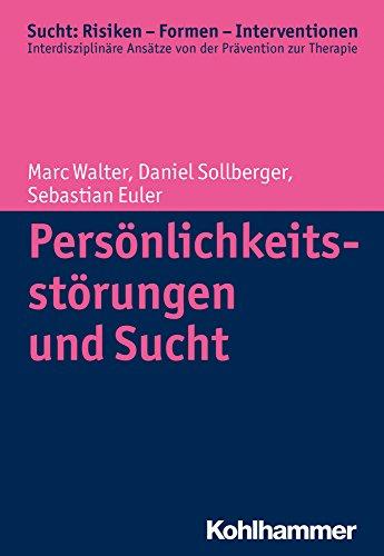 Persönlichkeitsstörungen und Sucht (Sucht: Risiken - Formen - Interventionen)