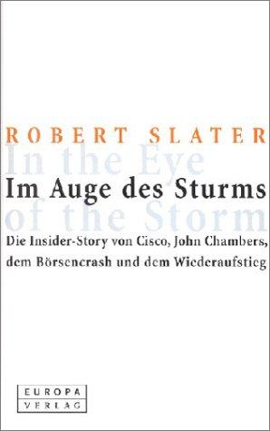 Im Auge des Sturms - Die Insider-Story von Cisco, John Chambers, dem Börsencrash und dem Wiederaufstieg