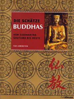 Die Schätze Buddhas. Von Siddhartha Gautama bis heute