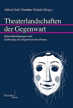 Theaterlandschaften der Gegenwart: Rahmenbedingungen und Zeitbezüge im zeitgenössischen Drama (Mainzer Forschungen zu Drama und Theater)