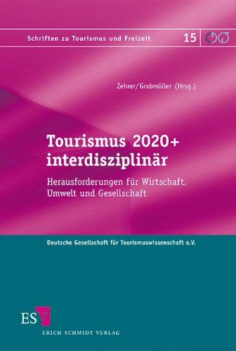 Tourismus 2020+ interdisziplinär: Herausforderungen für Wirtschaft, Umwelt und Gesellschaft