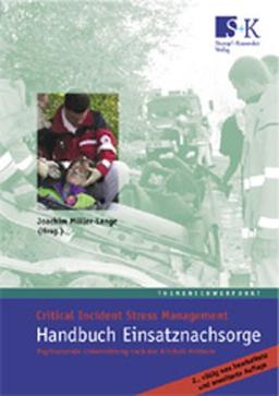 Handbuch Einsatznachsorge: Critical Incident Stress Management. Psychosoziale Unterstützung nach der Mitchell-Methode