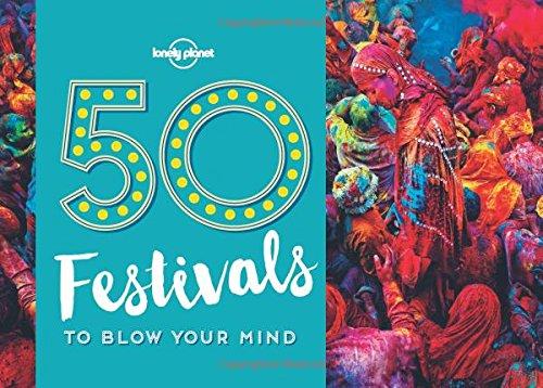 50 Festivals To Blow Your Mind (Travel Guides)