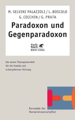 Paradoxon und Gegenparadoxon: Ein neues Therapiemodell für die Familie mit schizophrener Störung