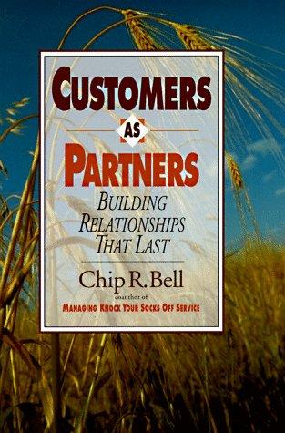 Customers As Partners: Building Relationships That Last