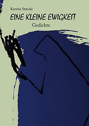 Eine kleine Ewigkeit: Gedichte