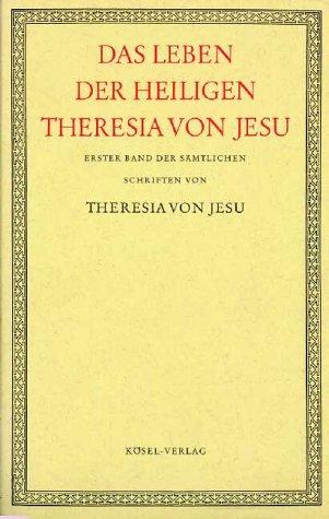 Sämtliche Schriften der heiligen Theresia von Jesu, 6 Bde., Bd.1, Das Leben der heiligen Theresia von Jesu