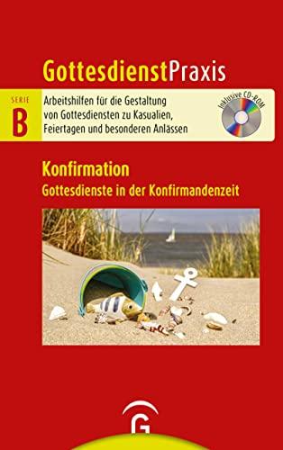 Konfirmation: Gottesdienste in der Konfirmandenzeit. Mit CD-ROM (Gottesdienstpraxis Serie B, Band 0)