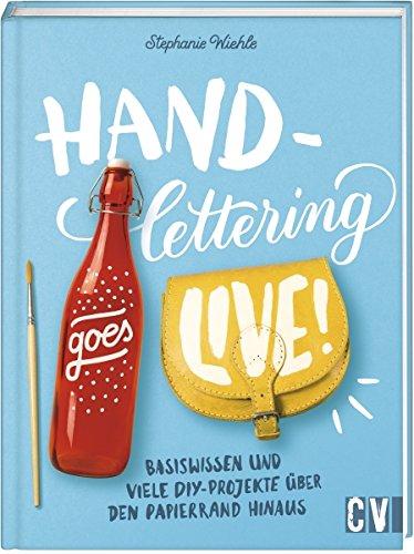 Handlettering goes live!: Basiswissen und viele DIY-Projekte über den Papierrand hinaus