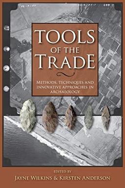 Tools of the Trade: Methods, Techniques and Innovative Approaches in Archaeology