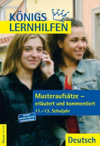 Königs Lernhilfen - Musteraufsätze erläutert und kommentiert: 11.-13. Klasse