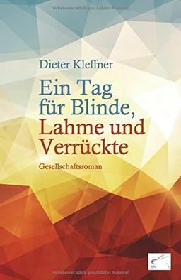 Ein Tag für Blinde, Lahme und Verrückte: Gesellschaftsroman