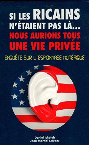 Si les Ricains n'étaient pas là... nous aurions tous une vie privée : enquête sur l'espionnage numérique