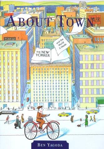 About Town: The New Yorker and The World It Made