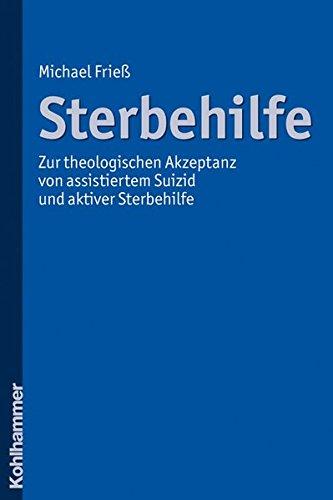 Zur theologischen Akzeptanz von assistiertem Suizid und aktiver Sterbehilfe