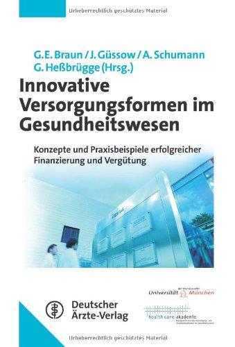 Innovative Versorgungsformen im Gesundheitswesen: Konzepte und Praxisbeispiele erfolgreicher Finanzierung und Vergütung