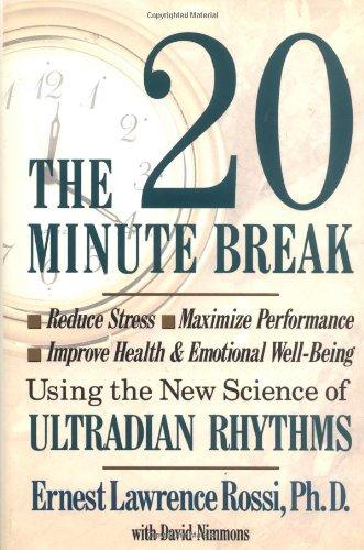 Twenty Minute Break C: Reduce Stress, Maximize Performance, Improve Health and Emotional Well-being Using the New Science of Ultradian Rhythms